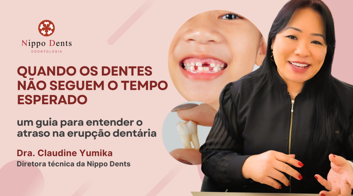 Capa do artigo sobre atraso na erupção dentária, com criança sorrindo e Dra. Claudine Yumika explicando o tema